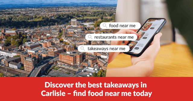 Discover the best takeaways in Carlisle – find food near me today