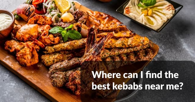 Where Can I Find The Best Kebabs Near Me?