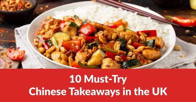10 Must Try Chinese Takeaways in the UK