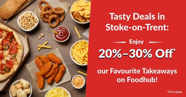 🔥 Tasty Deals in Stoke-on-Trent: Enjoy 20%–30% Off Your Favourite Takeaways on Foodhub!