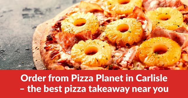 Order from Pizza Planet in Carlisle – the best pizza takeaway near you