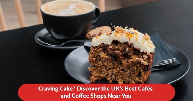 Craving Cake? Discover the UK’s Best Cafés and Coffee Shops Near You