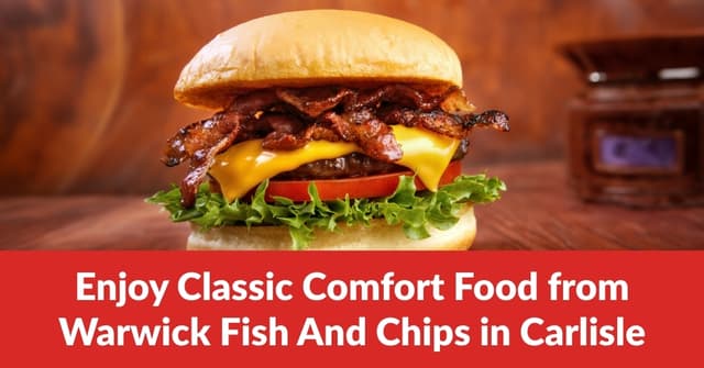 Enjoy Classic Comfort Food from Warwick Fish And Chips in Carlisle