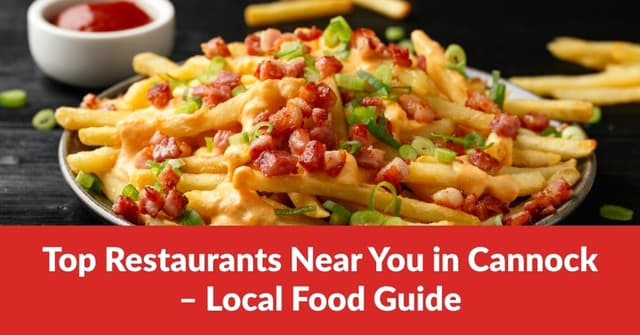 Top Restaurants Near You in Cannock – Local Food Guide