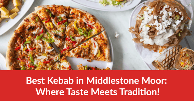 Best Kebab in Middlestone Moor: Where Taste Meets Tradition!