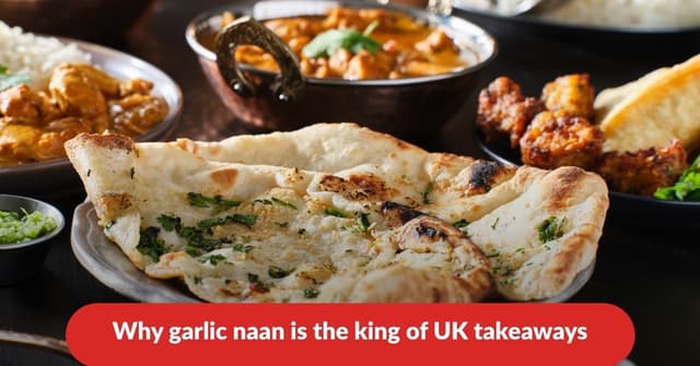 Why garlic naan is the king of UK takeaways