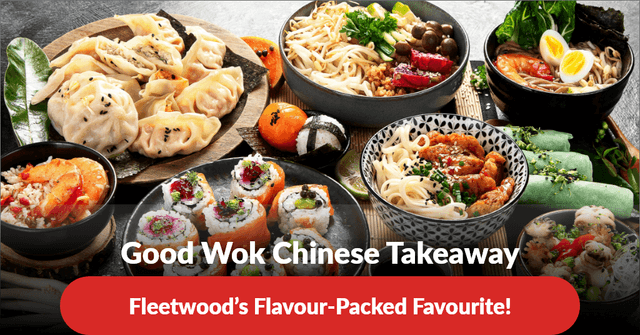 Good Wok Chinese Takeaway – Fleetwood’s Flavour-packed Favourite!
