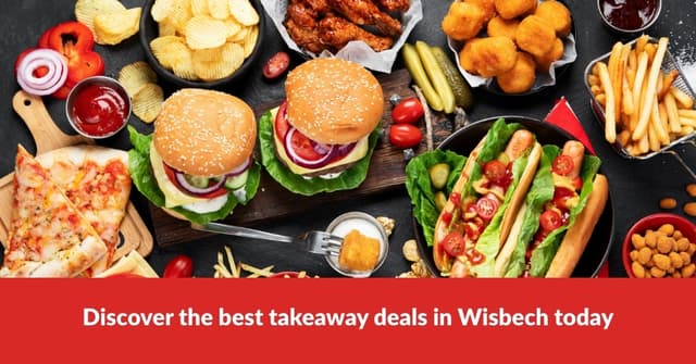 Discover the best takeaway deals in Wisbech today