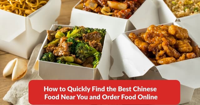 How to Quickly Find the Best Chinese Food Near You and Order Food Online