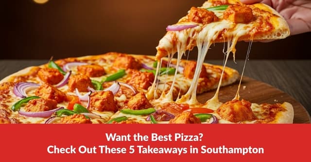 Want the Best Pizza? Check Out These 5 Takeaways in Southampton