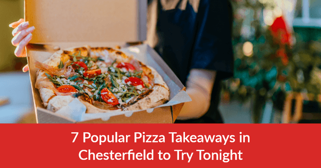 7 Popular Pizza Takeaways in Chesterfield to Try Tonight