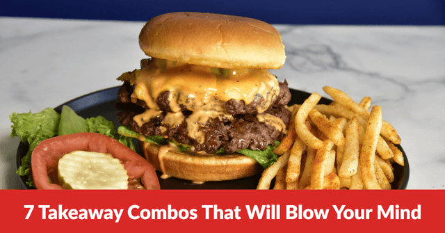 7 Takeaway Combos That Will Blow Your Mind
