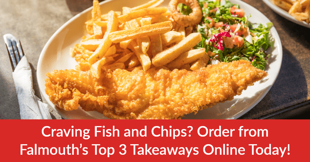 Craving Fish and Chips? Order from Falmouth’s Top 3 Takeaways Online Today