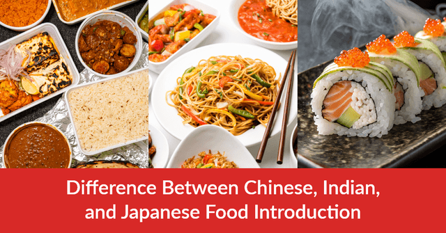 Difference Between Chinese, Indian, and Japanese Food Introduction