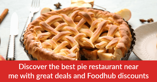 Discover the Best Pie Restaurant Near Me With Great Deals and Foodhub Discounts