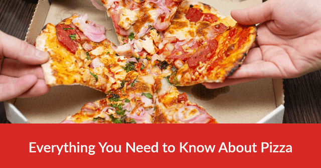 Everything You Need to Know About Pizza