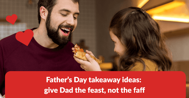 Father’s Day takeaway ideas: give Dad the feast, not the faff