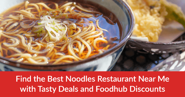Find the Best Noodles Restaurant Near Me With Tasty Deals and Foodhub Discounts