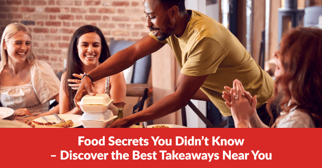 Food Secrets You Didn’t Know – Discover the Best Takeaways Near You