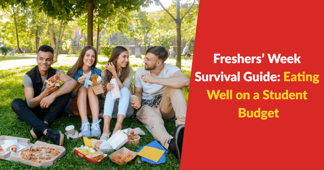 Freshers’ Week Survival Guide: Eating Well on a Student Budget