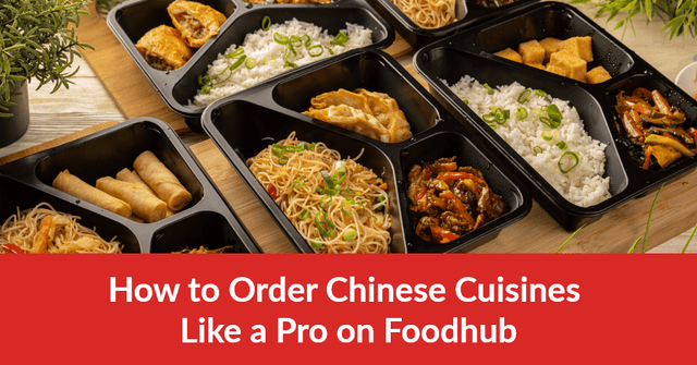 How to Order Chinese Cuisines Like a Pro on Foodhub