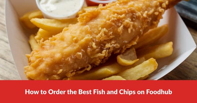 How to Order the Best Fish and Chips on Foodhub