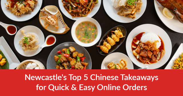 Newcastle's Top 5 Chinese Takeaways for Quick & Easy Online Orders