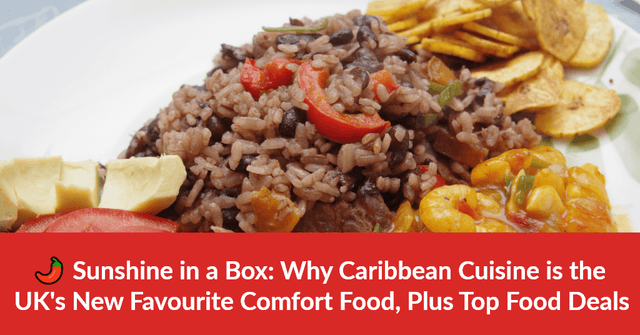 Sunshine in a Box: Why Caribbean Cuisine is the UK's New Favourite Comfort Food, Plus Top Food Deals