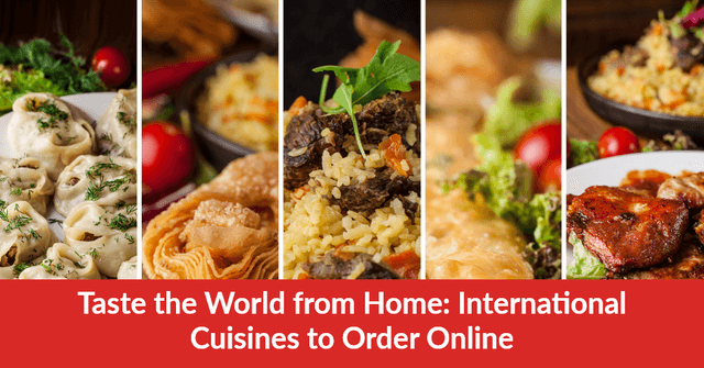 Taste the World from Home: International Cuisines to Order Online