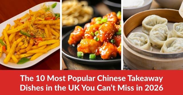 The 10 Most Popular Chinese Takeaway Dishes in the UK You Can’t Miss in 2026