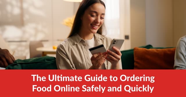 The Ultimate Guide to Ordering Food Online Safely and Quickly