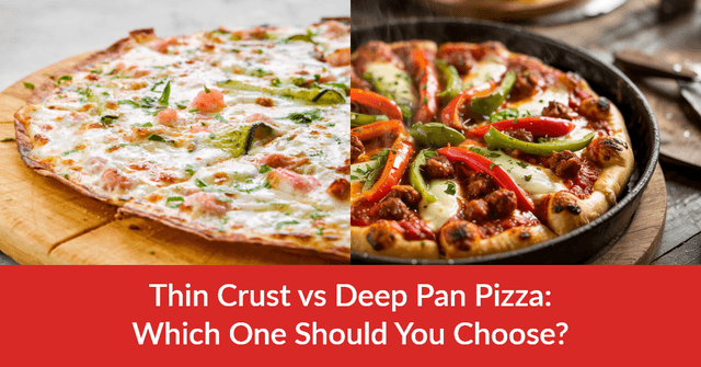 Thin Crust vs Deep Pan Pizza: Which One Should You Choose?