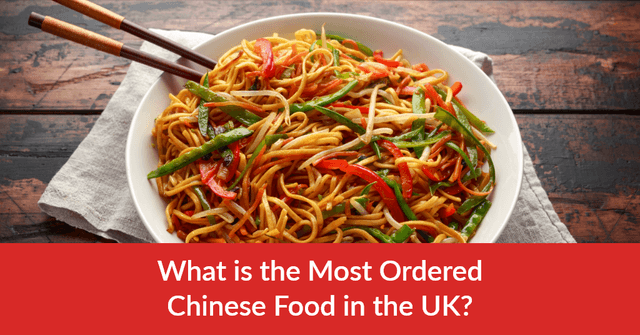 What is the Most Ordered Chinese Food in the UK?