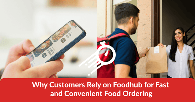 Why Customers Rely on Foodhub for Fast and Convenient Food Ordering
