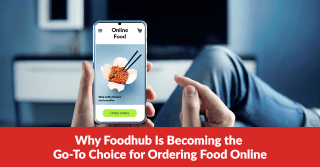 Why Foodhub Is Becoming the Go-To Choice for Ordering Food Online