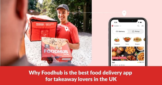 Why Foodhub Is The Best Food Delivery App For Takeaway Lovers In The UK