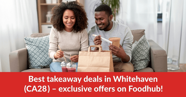 Best takeaway deals in Whitehaven (CA28) – exclusive offers on Foodhub!
