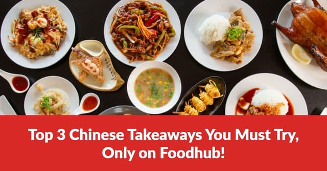 Top 3 Chinese Takeaways You Must Try – Only on Foodhub!