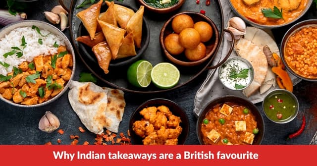 Why Indian Takeaways Are a British Favourite