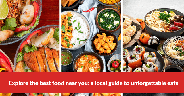 Explore the best food near you: a local guide to unforgettable eats