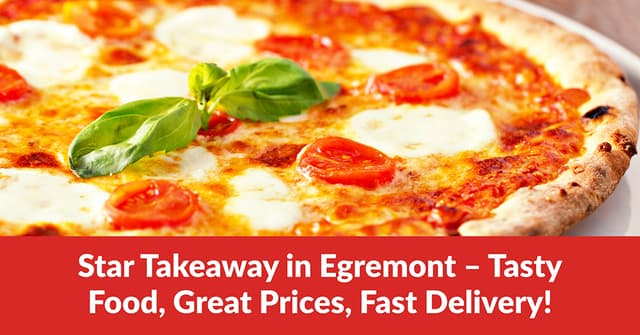 Star Takeaway in Egremont – Tasty Food, Great Prices, Fast Delivery!