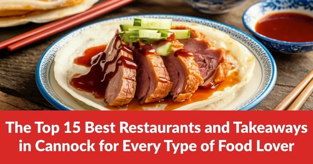The Top 15 Best Restaurants and Takeaways in Cannock for Every Type of Food Lover