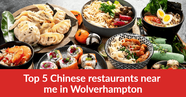Top 5 Chinese Restaurants Near Me in Wolverhampton