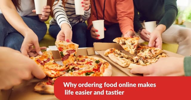 Why Ordering Food Online Makes Life Easier And Tastier