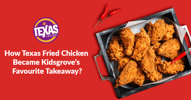 How Texas Fried Chicken Became Kidsgrove’s Favourite Takeaway
