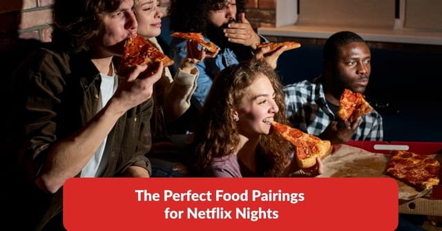 The Perfect Food Pairings For Netflix Nights